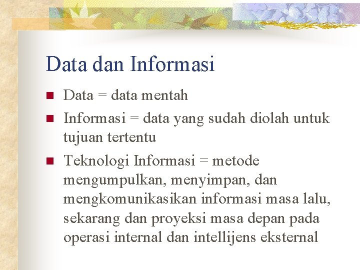 Data dan Informasi n n n Data = data mentah Informasi = data yang