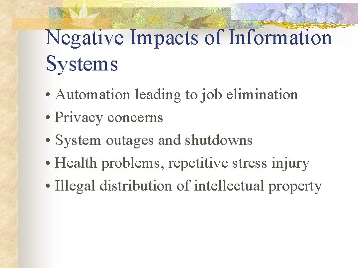 Negative Impacts of Information Systems • Automation leading to job elimination • Privacy concerns
