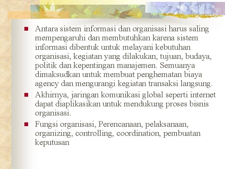 n n n Antara sistem informasi dan organisasi harus saling mempengaruhi dan membutuhkan karena