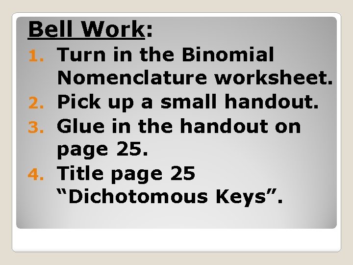 Bell Work: Turn in the Binomial Nomenclature worksheet. 2. Pick up a small handout.