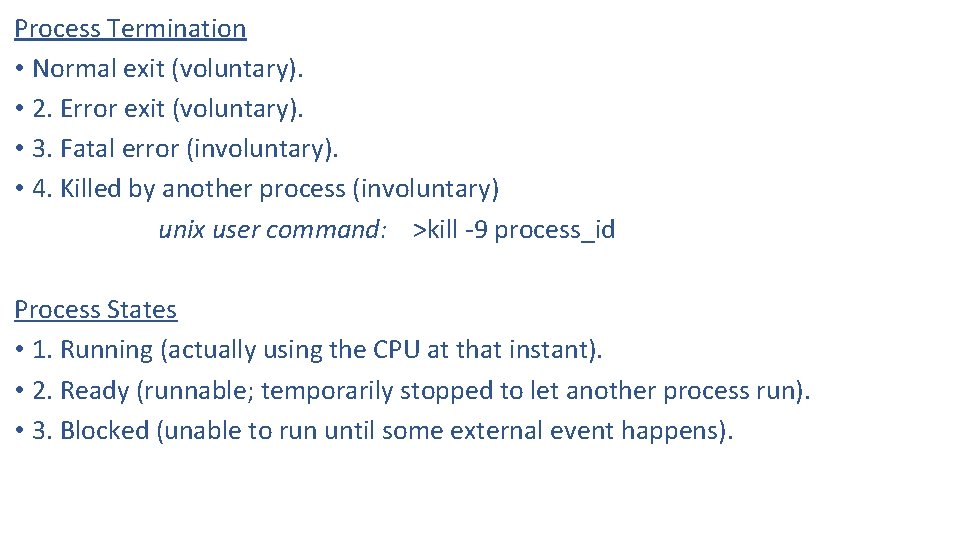 Process Termination • Normal exit (voluntary). • 2. Error exit (voluntary). • 3. Fatal