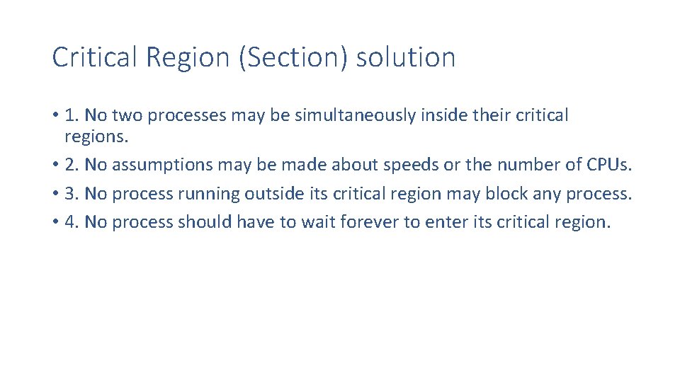 Critical Region (Section) solution • 1. No two processes may be simultaneously inside their