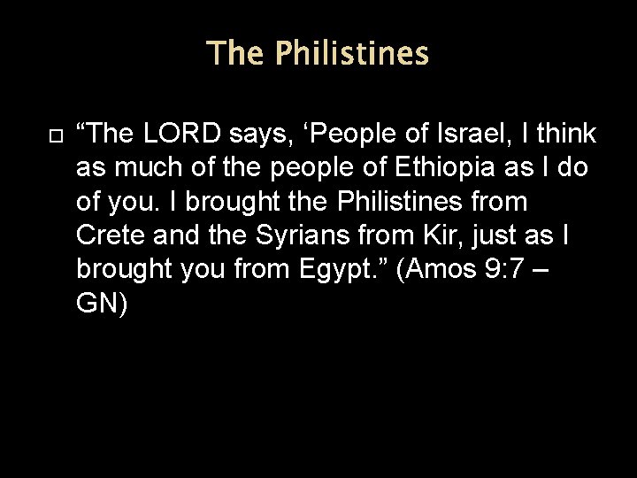 The Philistines “The LORD says, ‘People of Israel, I think as much of the