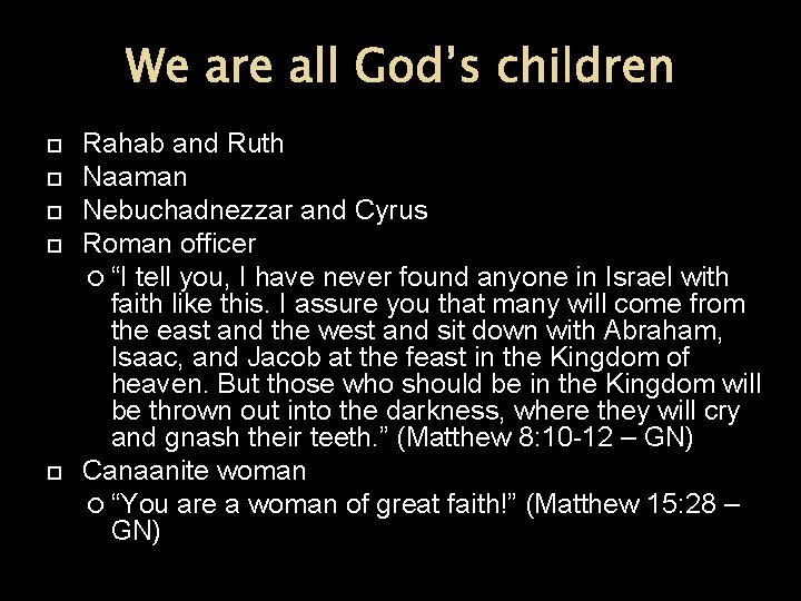 We are all God’s children Rahab and Ruth Naaman Nebuchadnezzar and Cyrus Roman officer