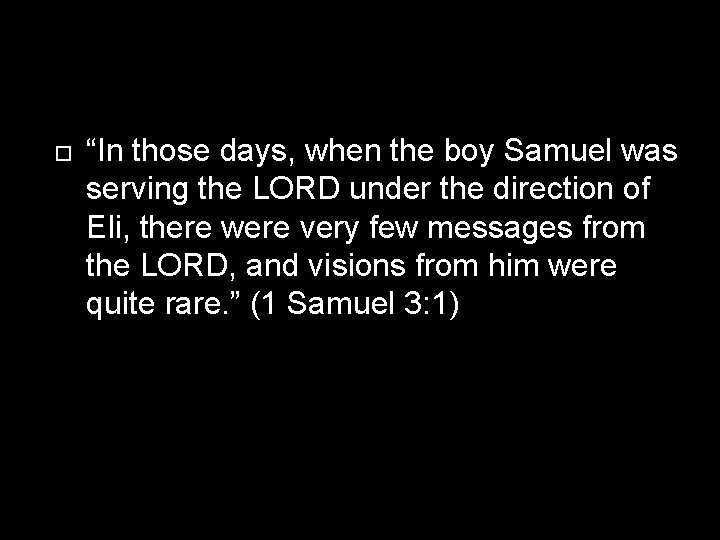  “In those days, when the boy Samuel was serving the LORD under the