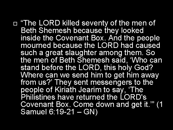  “The LORD killed seventy of the men of Beth Shemesh because they looked
