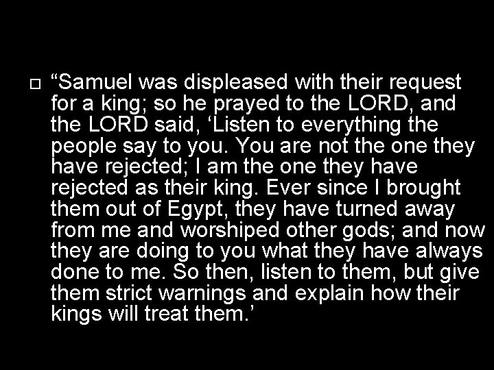  “Samuel was displeased with their request for a king; so he prayed to