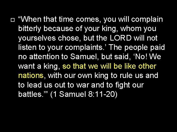  “When that time comes, you will complain bitterly because of your king, whom