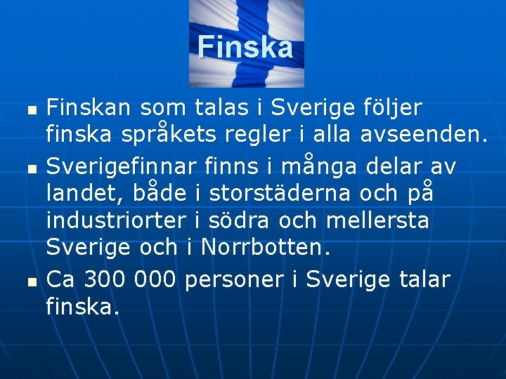 Finska n n n Finskan som talas i Sverige följer finska språkets regler i