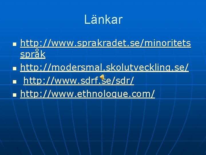 Länkar n n http: //www. sprakradet. se/minoritets språk http: //modersmal. skolutveckling. se/ http: //www.