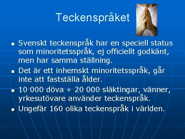 Teckenspråket n n Svenskt teckenspråk har en speciell status som minoritetsspråk, ej officiellt godkänt,