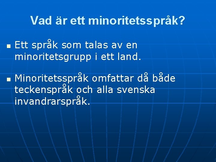 Vad är ett minoritetsspråk? n n Ett språk som talas av en minoritetsgrupp i