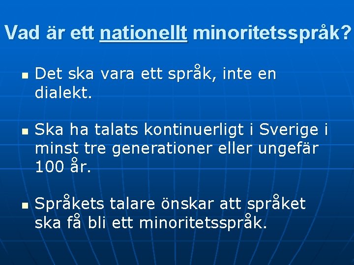 Vad är ett nationellt minoritetsspråk? n n n Det ska vara ett språk, inte