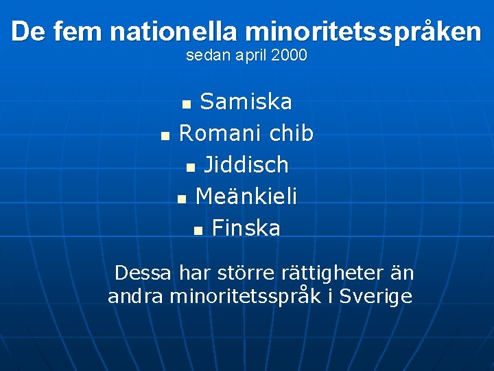 De fem nationella minoritetsspråken sedan april 2000 Samiska n Romani chib n Jiddisch n