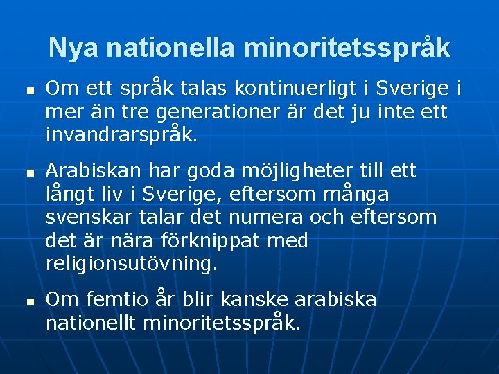 Nya nationella minoritetsspråk n n n Om ett språk talas kontinuerligt i Sverige i