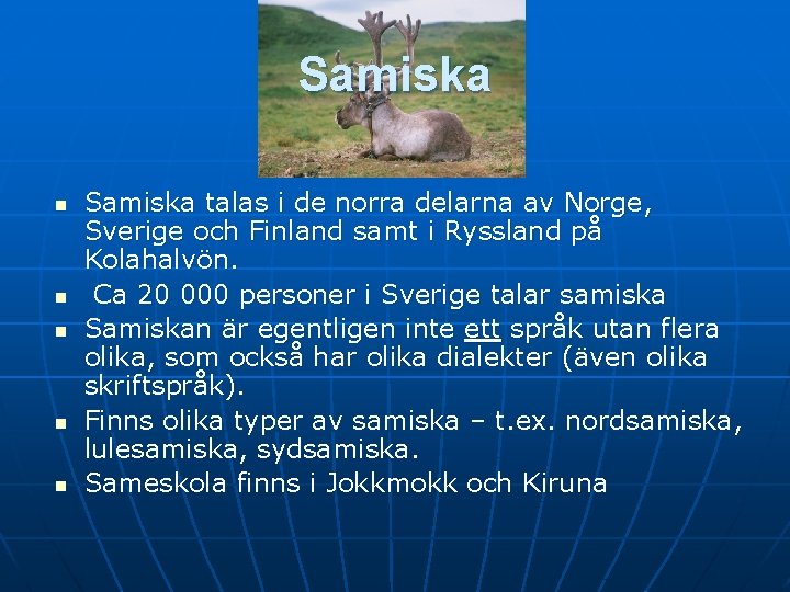 Samiska n n n Samiska talas i de norra delarna av Norge, Sverige och