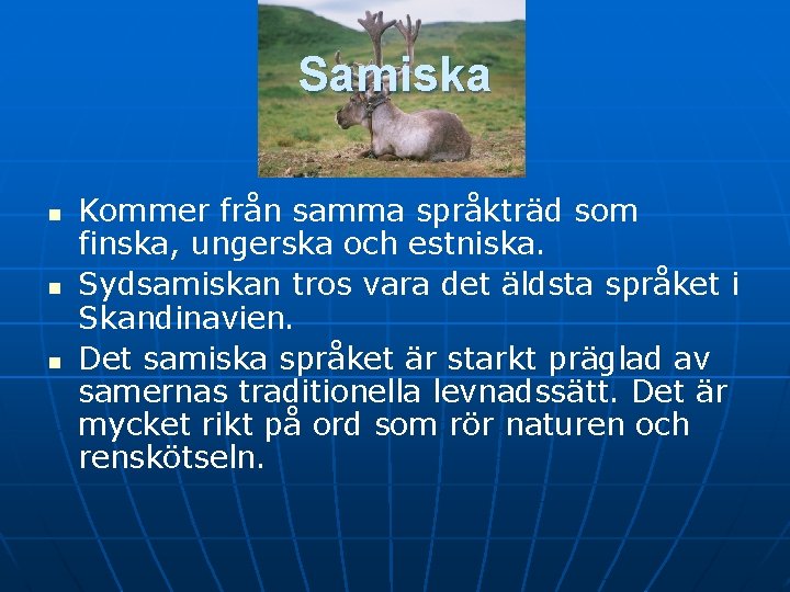 Samiska n n n Kommer från samma språkträd som finska, ungerska och estniska. Sydsamiskan