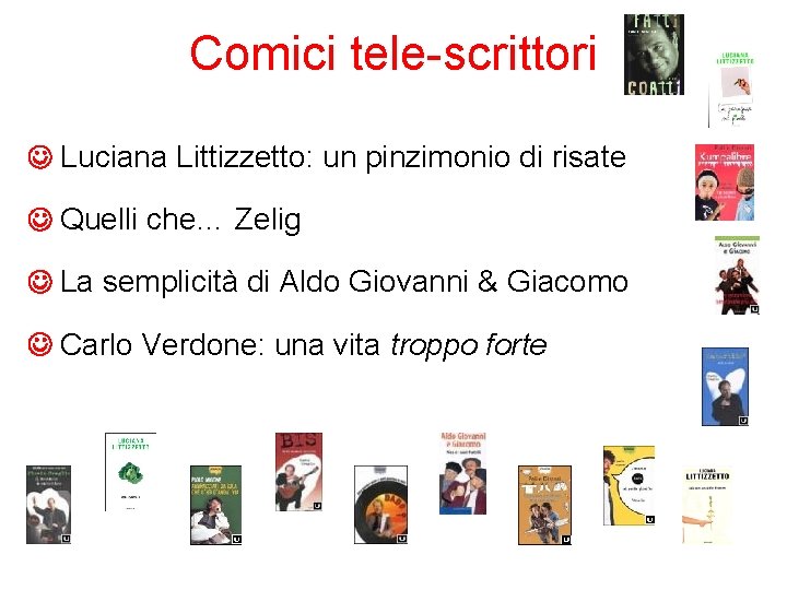 Comici tele-scrittori Luciana Littizzetto: un pinzimonio di risate Quelli che… Zelig La semplicità di