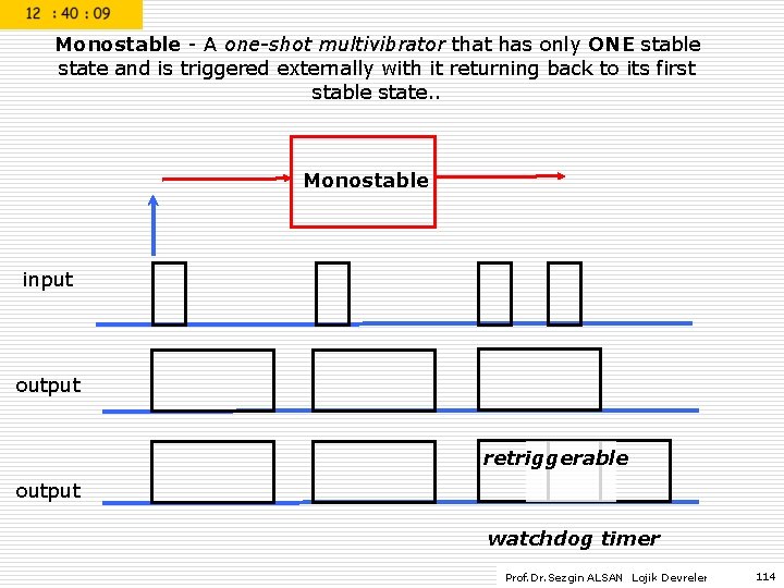 Monostable - A one-shot multivibrator that has only ONE stable state and is triggered