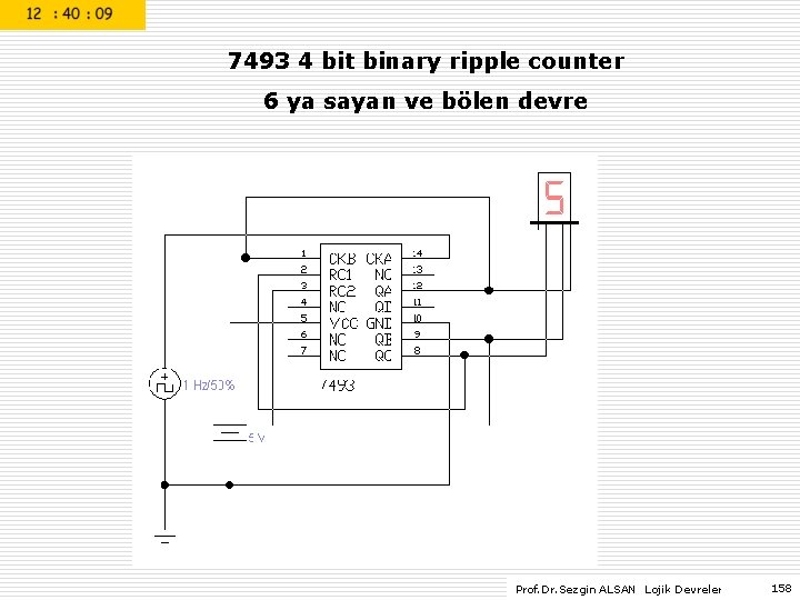 7493 4 bit binary ripple counter 6 ya sayan ve bölen devre Prof. Dr.
