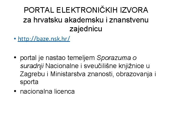 PORTAL ELEKTRONIČKIH IZVORA za hrvatsku akademsku i znanstvenu zajednicu • http: //baze. nsk. hr/