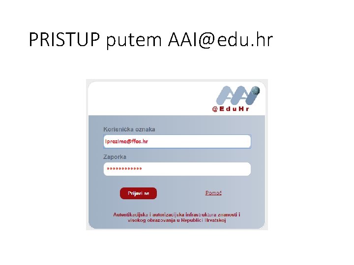 PRISTUP putem AAI@edu. hr PRISTUP putem AAI@edu. hr