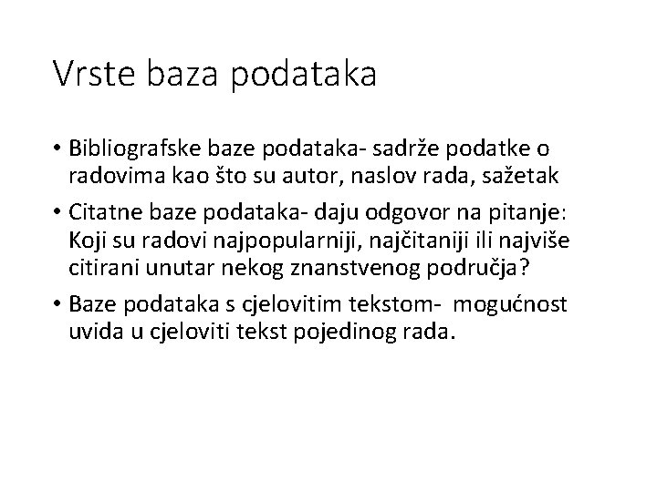 Vrste baza podataka • Bibliografske baze podataka- sadrže podatke o radovima kao što su