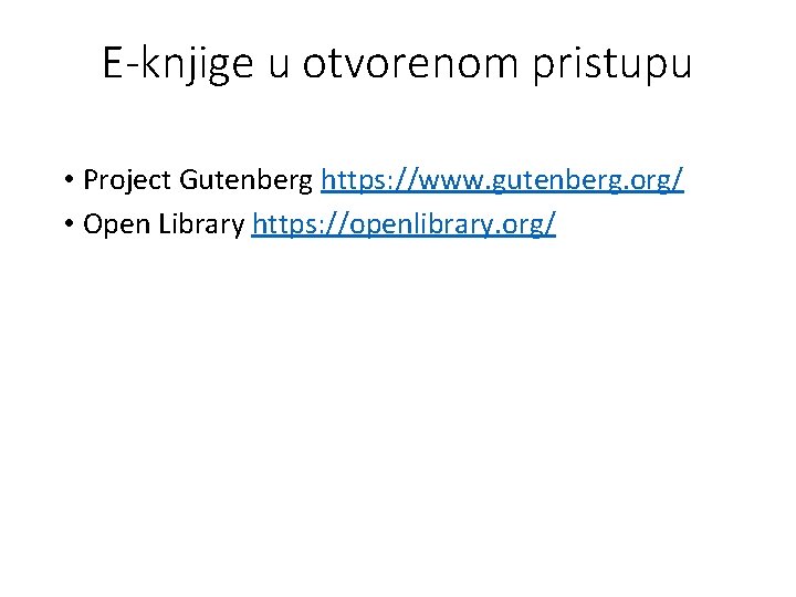 E-knjige u otvorenom pristupu • Project Gutenberg https: //www. gutenberg. org/ • Open Library E-knjige u otvorenom pristupu • Project Gutenberg https: //www. gutenberg. org/ • Open Library
