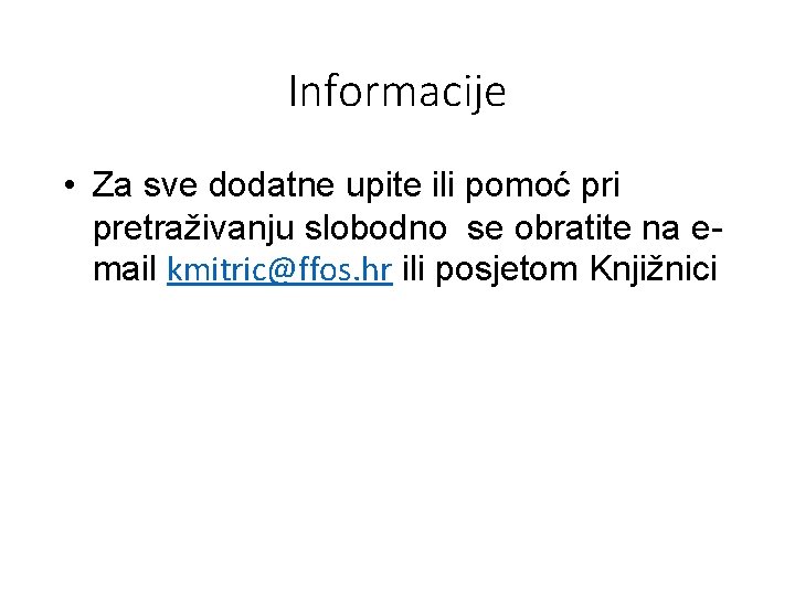 Informacije • Za sve dodatne upite ili pomoć pri pretraživanju slobodno se obratite na