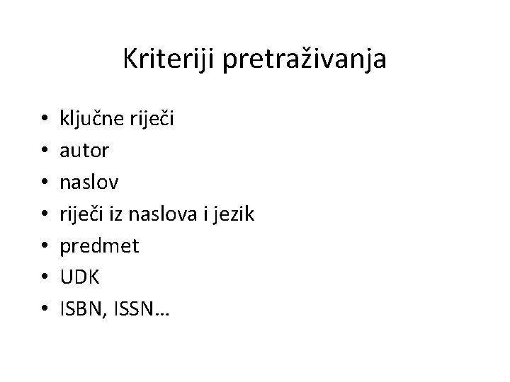 Kriteriji pretraživanja • • ključne riječi autor naslov riječi iz naslova i jezik predmet