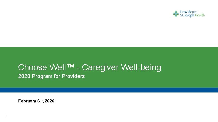 Choose Well™ - Caregiver Well-being 2020 Program for Providers February 6 th, 2020 1