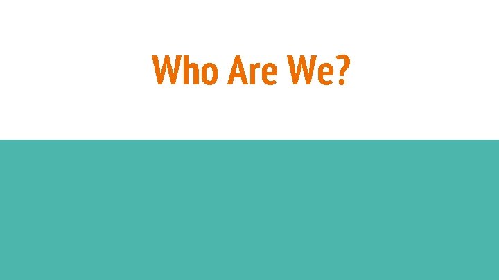 Who Are We? 