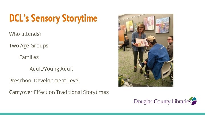 DCL’s Sensory Storytime Who attends? Two Age Groups Families Adult/Young Adult Preschool Development Level