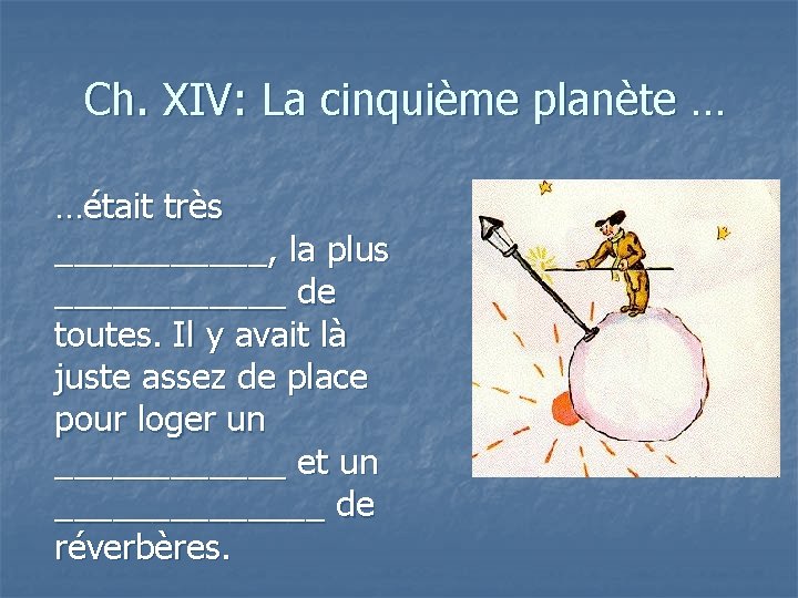 Ch. XIV: La cinquième planète … …était très ______, la plus ______ de toutes.