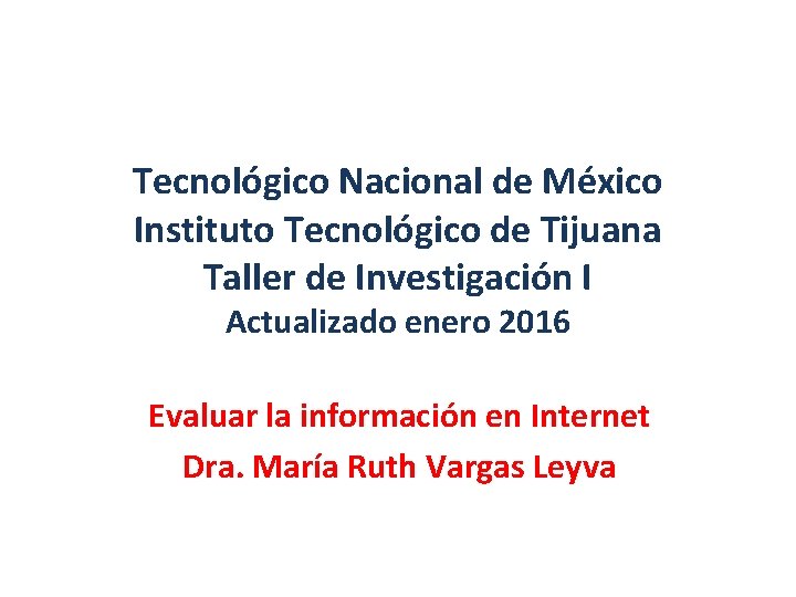 Tecnológico Nacional de México Instituto Tecnológico de Tijuana Taller de Investigación I Actualizado enero