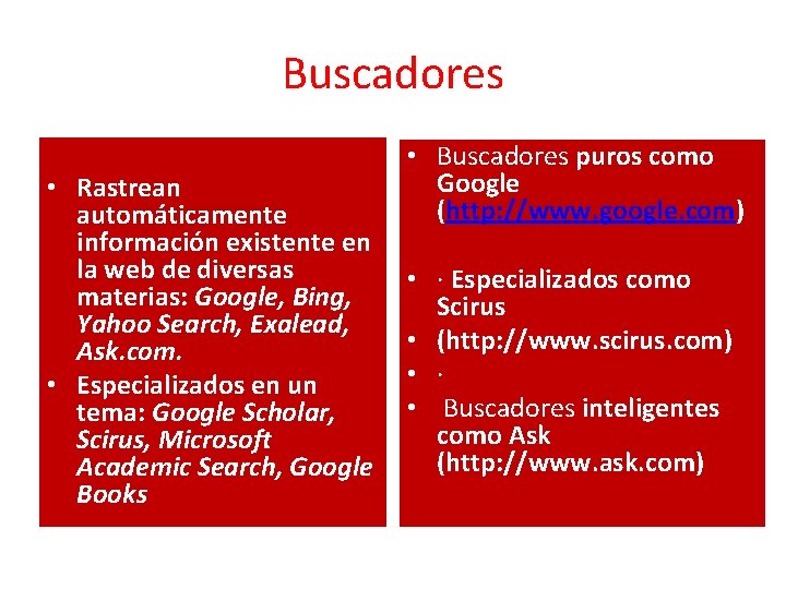 Buscadores • Rastrean automáticamente información existente en la web de diversas materias: Google, Bing,