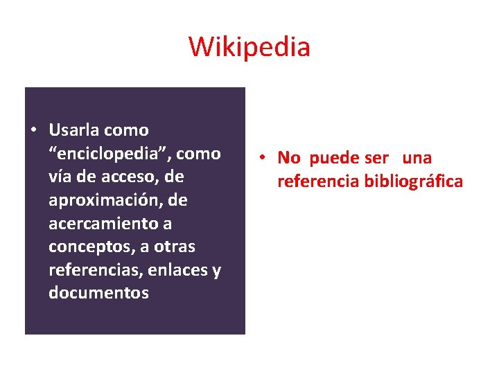 Wikipedia • Usarla como “enciclopedia”, como vía de acceso, de aproximación, de acercamiento a