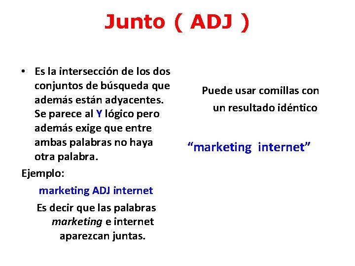 Junto ( ADJ ) • Es la intersección de los dos conjuntos de búsqueda