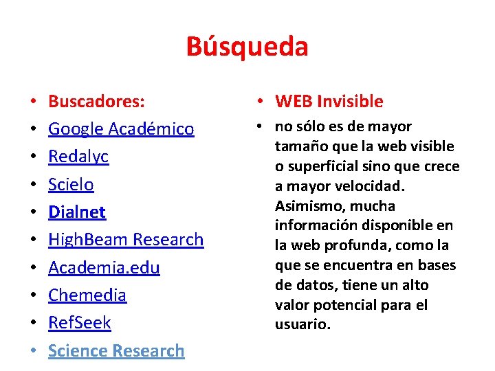 Búsqueda • • • Buscadores: Google Académico Redalyc Scielo Dialnet High. Beam Research Academia.