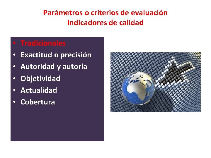 Parámetros o criterios de evaluación Indicadores de calidad • • • Tradicionales Exactitud o