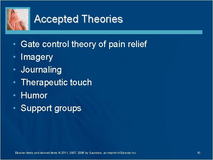 Accepted Theories • • • Gate control theory of pain relief Imagery Journaling Therapeutic