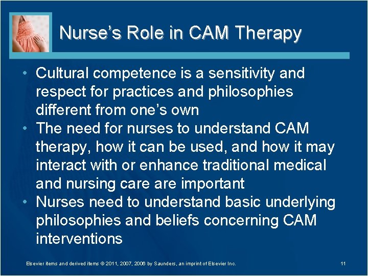 Nurse’s Role in CAM Therapy • Cultural competence is a sensitivity and respect for