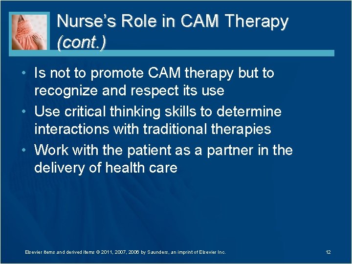 Nurse’s Role in CAM Therapy (cont. ) • Is not to promote CAM therapy