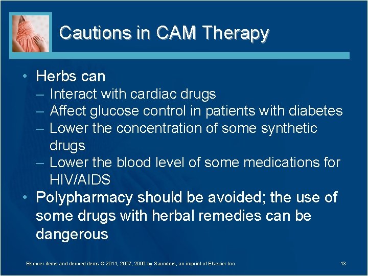 Cautions in CAM Therapy • Herbs can – Interact with cardiac drugs – Affect