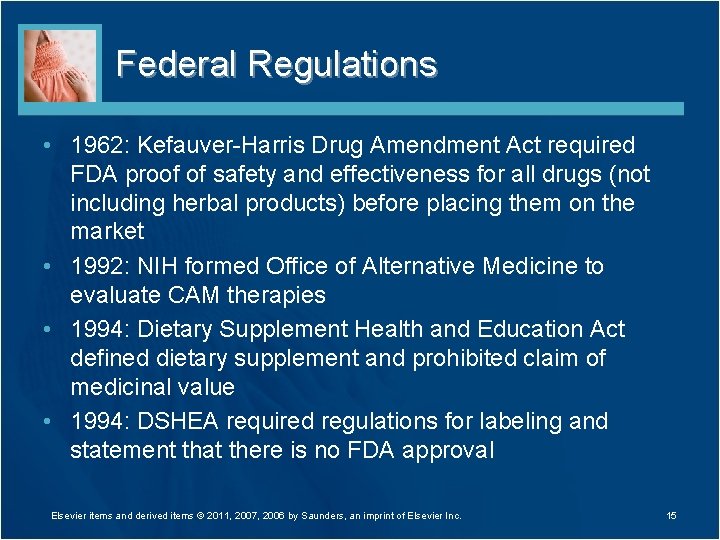 Federal Regulations • 1962: Kefauver-Harris Drug Amendment Act required FDA proof of safety and