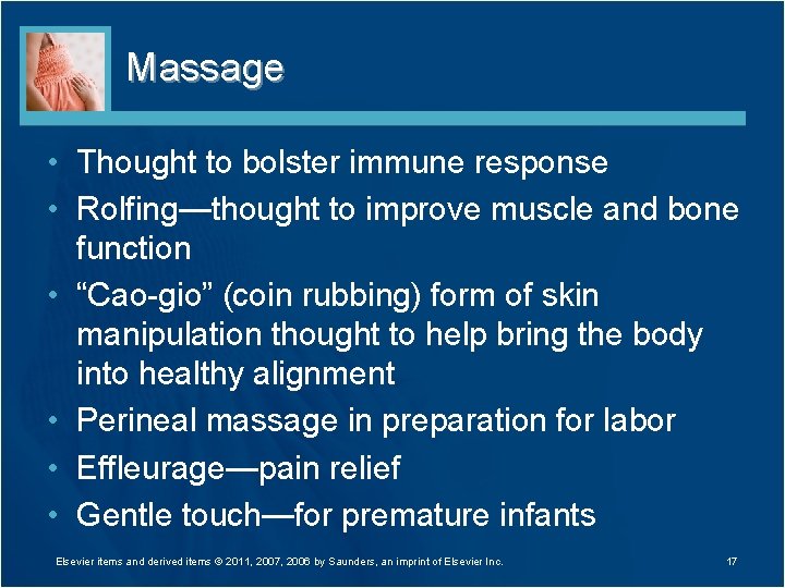 Massage • Thought to bolster immune response • Rolfing—thought to improve muscle and bone