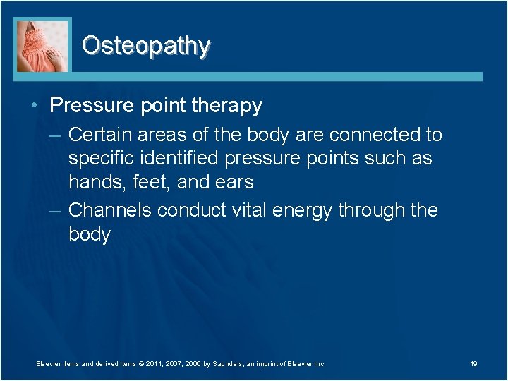 Osteopathy • Pressure point therapy – Certain areas of the body are connected to