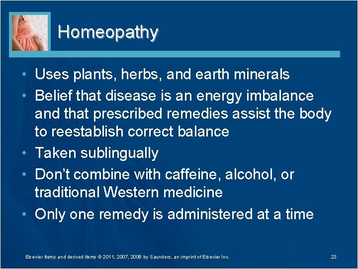 Homeopathy • Uses plants, herbs, and earth minerals • Belief that disease is an