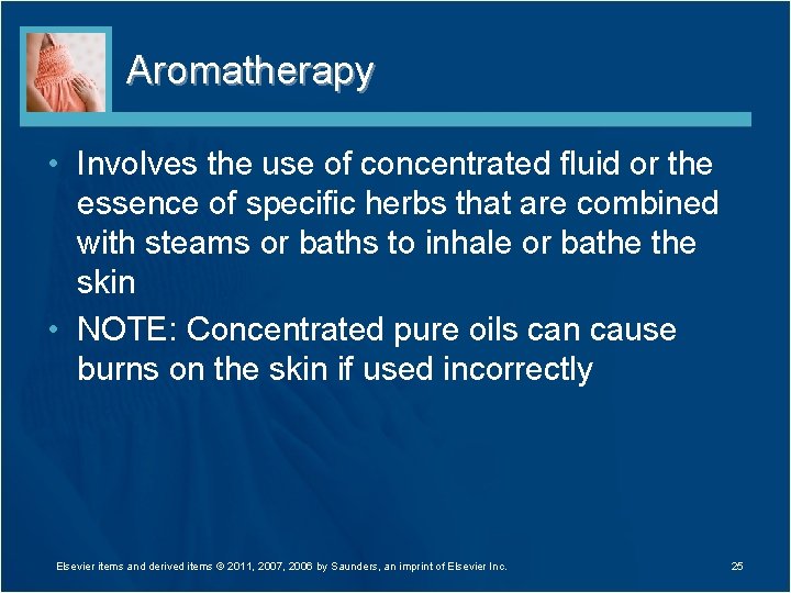 Aromatherapy • Involves the use of concentrated fluid or the essence of specific herbs