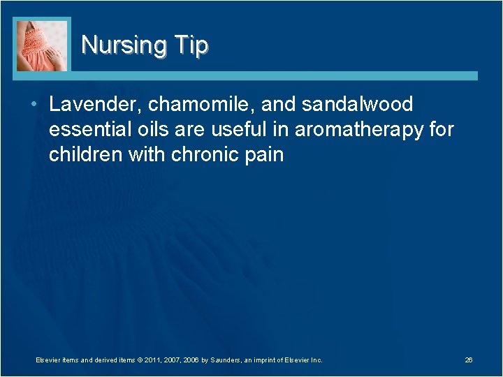 Nursing Tip • Lavender, chamomile, and sandalwood essential oils are useful in aromatherapy for